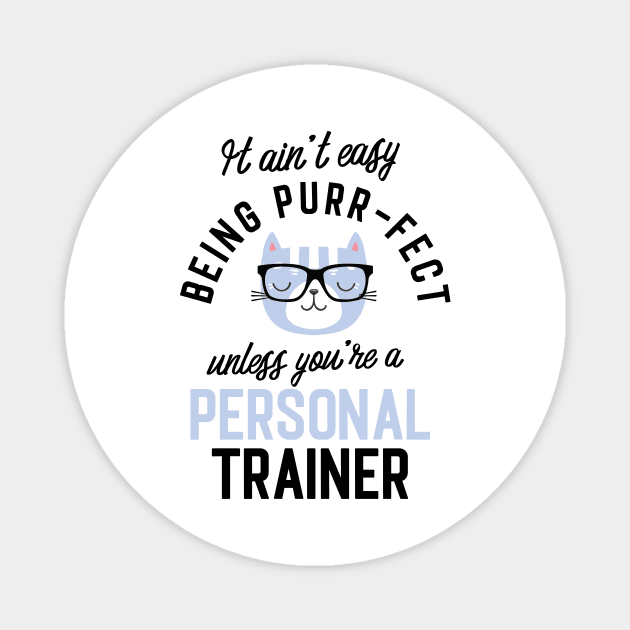 Personal Trainer Cat Gifts for Cat Lovers - It ain't easy being Purr Fect Magnet by BetterManufaktur